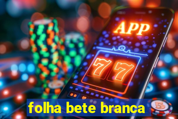 folha bete branca